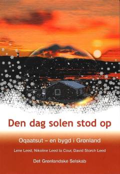 Den dag solen stod op : Oqaatsut - en bygd i Grønland