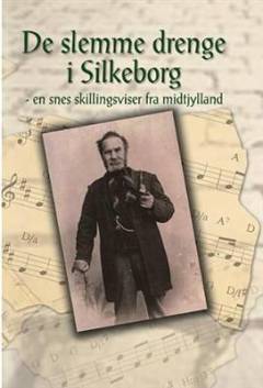 De slemme drenge i Silkeborg : en snes skillingsviser fra Midtjylland