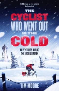 The cyclist who went out in the cold : adventures along the iron curtain trail