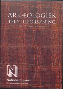 Arkæologisk tekstilforskning : baggrund og ny viden