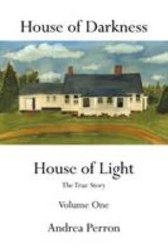 House of darkness house of light : the true story. Volume one