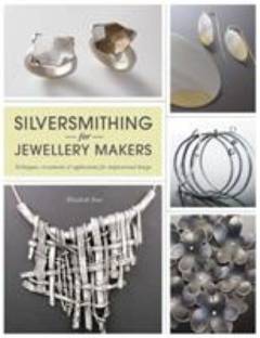 Silversmithing for jewellery makers : techniques, treatments & applications for inspirational design