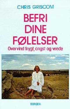 Befri dine følelser : overvind frygt, angst og vrede