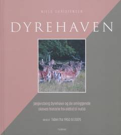 Dyrehaven : Jægersborg Dyrehave og de omliggende skoves historie fra oldtid til nutid. Bind 4 : Tiden fra 1950 til 2025
