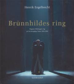 Brünnhildes ring : Wagners Nibelungens ring på Det Kongelige Teater 2003-2006