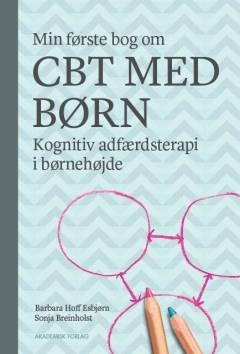 Min første bog om CBT med børn : kognitiv adfærdsterapi i børnehøjde