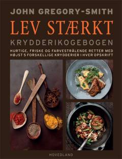 Lev stærkt : krydderikogebogen : hurtige, friske og farverige retter med højst 5 forskellige krydderier i hver opskrift
