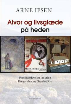 Alvor og livsglæde på heden : familieoplevelser omkring Kongenshus og Grønhøj Kro