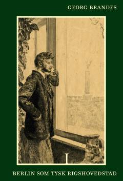 Berlin som tysk Rigshovedstad : Erindringer fra et femaarigt Ophold. Bind 1