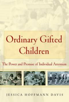 Ordinary gifted children : the power and promise of individual attention