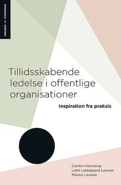 Tillidsskabende ledelse i offentlige organisationer : inspiration fra praksis