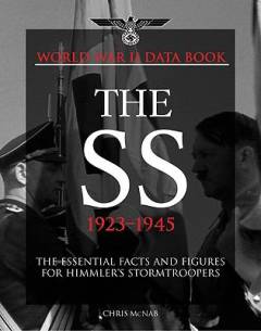 The SS 1923-1945 : the essential facts and figures for Himmler's stormtroopers