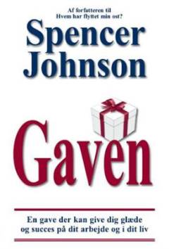 Gaven : en gave der kan give dig glæde og succes på dit arbejde og i dit liv