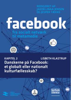 Facebook - fra socialt netværk til metamedie. Kapitel 2 : Danskerne på Facebook - et globalt eller nationalt kulturfællesskab?