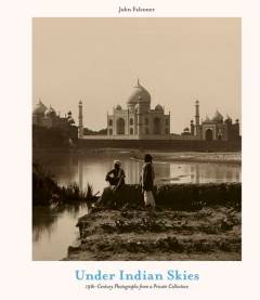 Under Indian skies : 19th-century photographs from a private collection