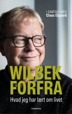 Wilbek forfra : hvad jeg har lært om livet : i samtale med Claus Elgaard