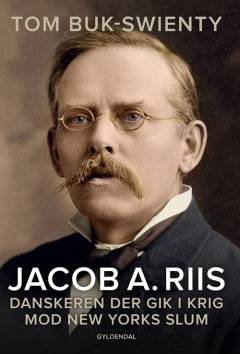 Jacob A. Riis : danskeren, der gik i krig mod New Yorks slum