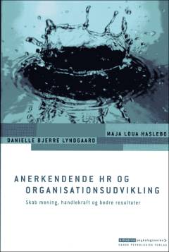 Anerkendende HR og organisationsudvikling : skab mening, handlekraft og bedre resultater