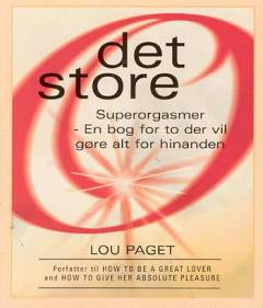 Det store O : orgasmer, sådan får man dem, sådan giver man dem, sådan kommer de igen og igen, og sådan kommer du igen og igen : en bog for to der vil gøre alt for hinanden