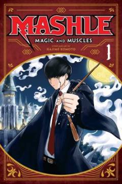 Mashle - magic and muscles. Vol. 1 : Mash Burnedead and the body of the gods