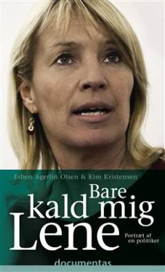 Bare kald mig Lene : portræt af en politiker