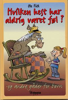 Hvilken hest har aldrig været føl? - og andre gåder for børn