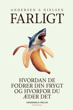 Farligt : hvordan de fodrer din frygt, og hvorfor du æder det