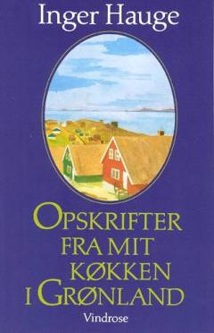 Opskrifter fra mit køkken i Grønland
