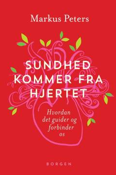 Sundhed kommer fra hjertet : hvordan det guider og forbinder os