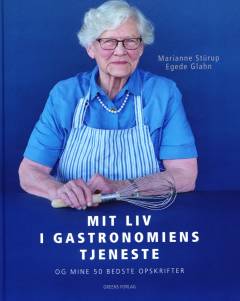 Mit liv i gastronomiens tjeneste : og min 50 bedste opskrifter