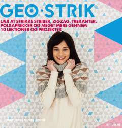 Geo-strik : lær at strikke striber, zigzag, trekanter, polkaprikker og meget mere gennem 10 lektioner og projekter