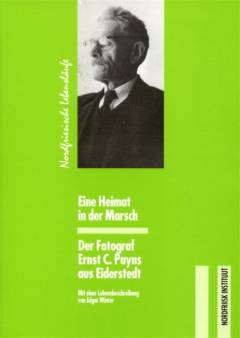 Eine Heimat in der Marsch : der Fotograf Ernst C. Payns aus Eiderstedt : mit einer Lebensbeschreibung
