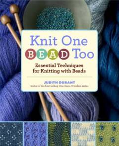 Knit one bead too : essential techniques for knitting with beads