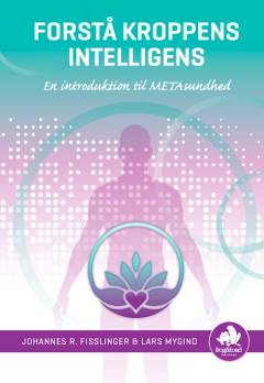 Forstå kroppens intelligens : en introduktion til METAsundhed