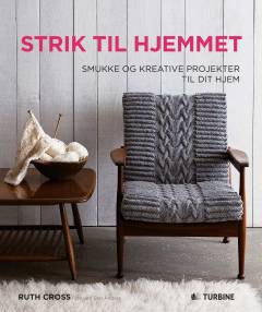 Strik til hjemmet : smukke og kreative projekter til dit hjem
