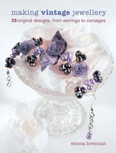Making vintage jewellery : 25 original designs, from earrings to corsages