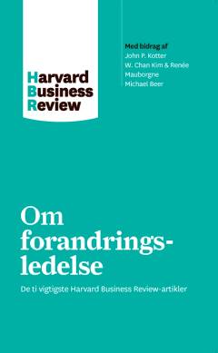 Om forandringsledelse : de ti vigtigste Harvard Business Review-artikler