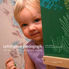 Lytningens pædagogik : etik og demokrati i pædagogisk arbejde