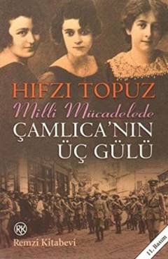 Milli Mücadele'de Çamlıca'nın üç gülü : (tarihsel roman)
