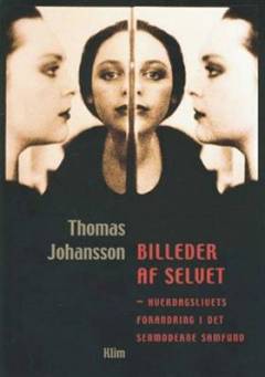 Billeder af selvet : hverdagslivets forandring i det senmoderne samfund