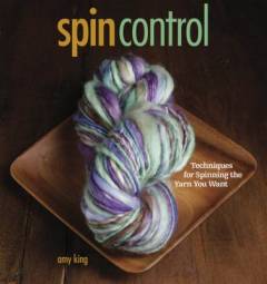 Spin control : techniques for spinning the yarn you want