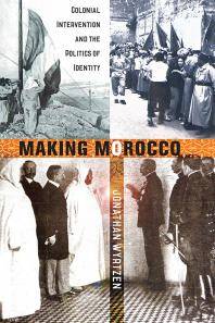 Making Morocco : colonial intervention and the politics of identity