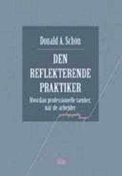 Den reflekterende praktiker : hvordan professionelle tænker når de arbejder