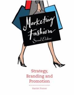 Marketing fashion : strategy, branding and promotion