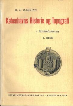 Københavns Historie og Topografi i Middelalderen. 1 : Københavnsegnens Tilblivelse og tidligste Bebyggelse ; Københavns Historie
