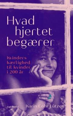 Hvad hjertet begærer : kvinders kærlighed til kvinder i 200 år