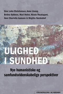 Ulighed i sundhed : nye humanistiske og samfundsvidenskabelige perspektiver