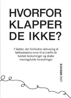 Hvorfor klapper de ikke? : 7 fælder, der forhindrer aktivering af fællesskabets evne til at træffe de bedste beslutninger og skabe meningsfulde forandringer