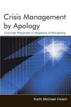 Crisis management by apology : corporate response to allegations of wrongdoing