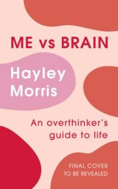 Me vs brain : an overthinker's guide to life